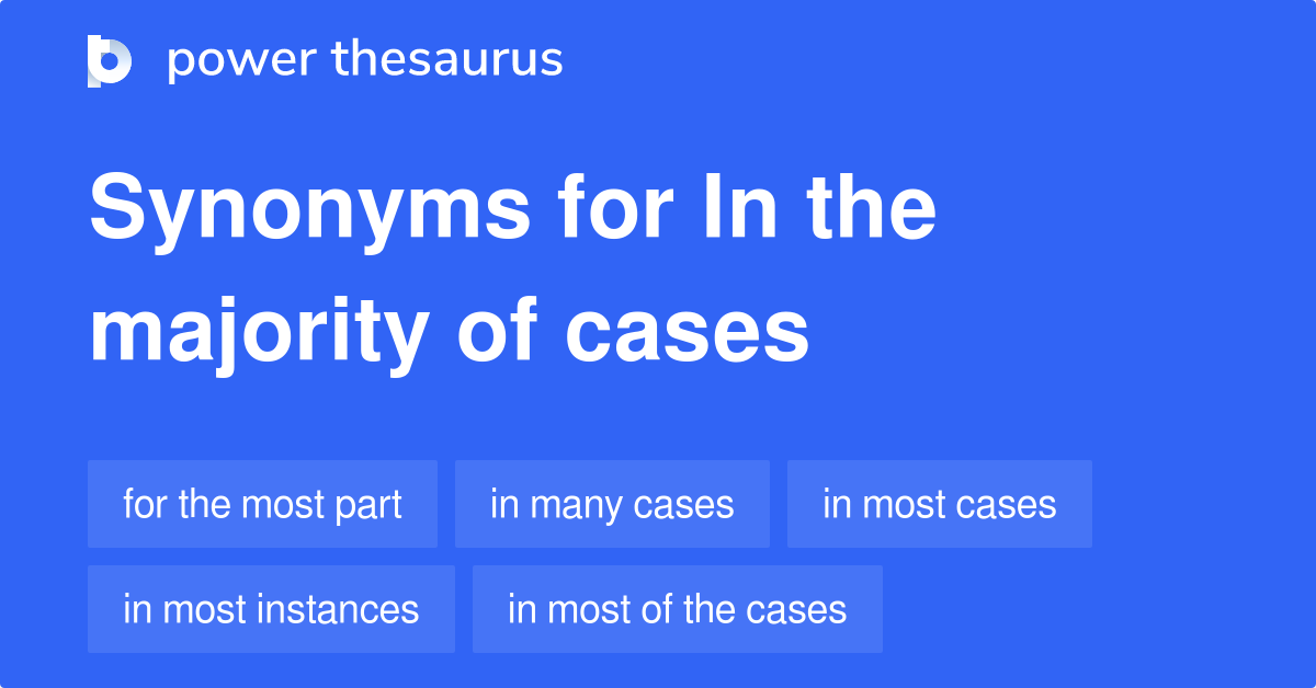 In The Majority Of Cases Synonyms 115 Words And Phrases For In The 