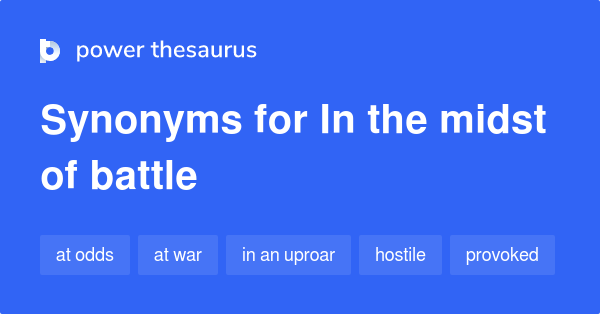 In The Midst Of Battle synonyms - 168 Words and Phrases for In The ...