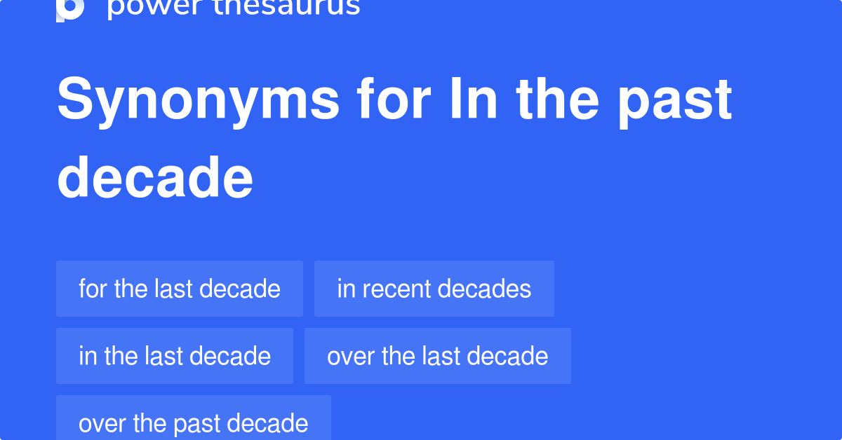 In The Past Decade synonyms 79 Words and Phrases for In The Past Decade
