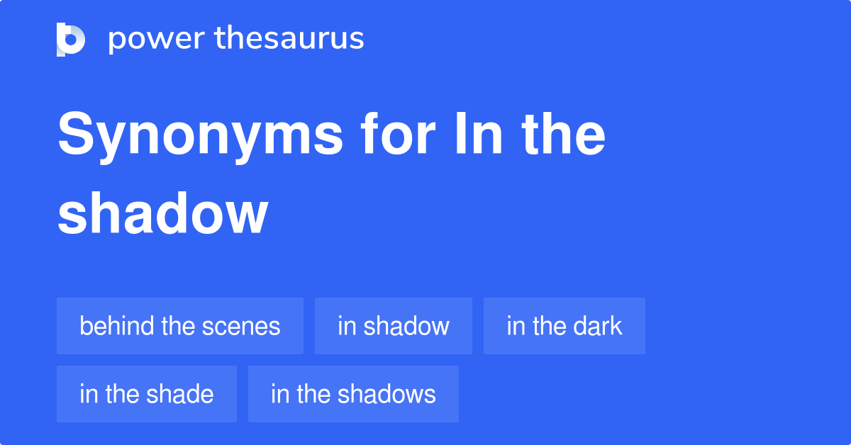 In The Shadow synonyms 86 Words and Phrases for In The Shadow