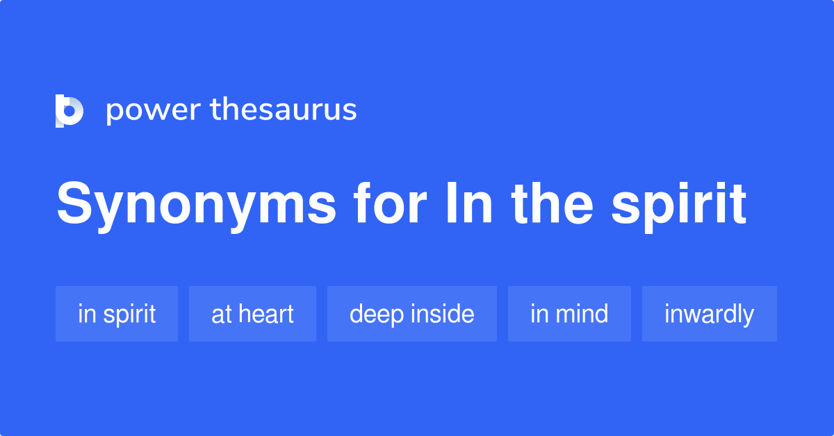 In The Spirit synonyms 183 Words and Phrases for In The Spirit