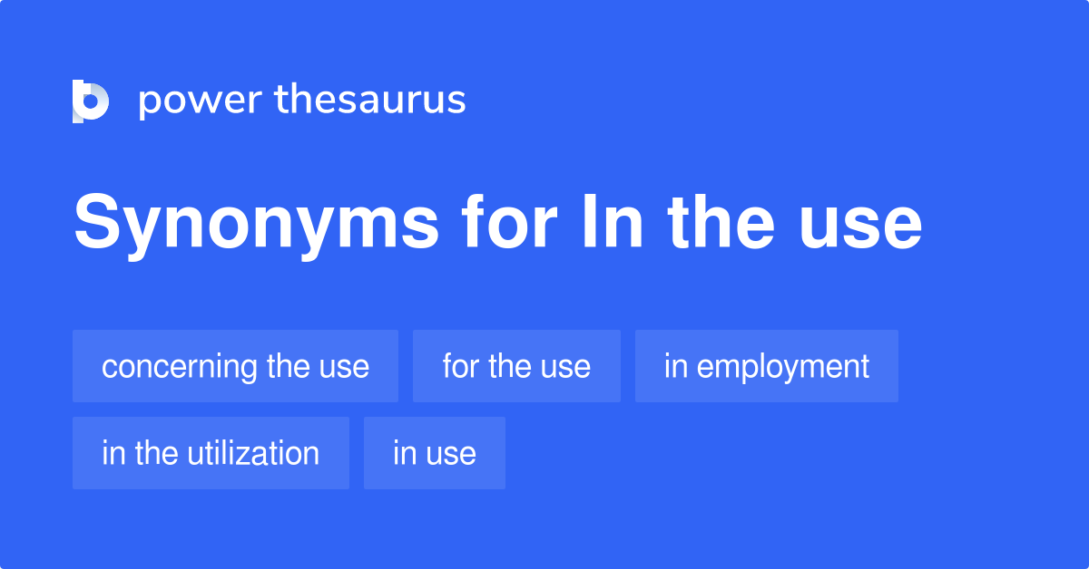 In The Use synonyms - 90 Words and Phrases for In The Use