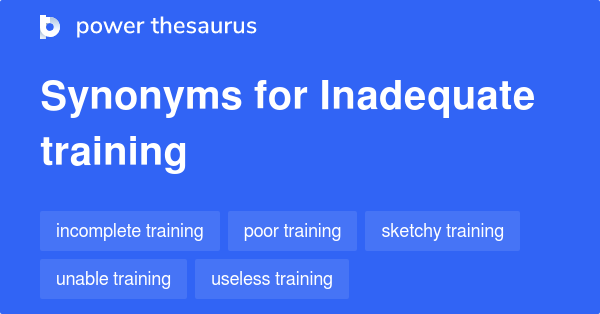 INADEQUATE TRAINING Synonyms: 121 Similar Words & Phrases