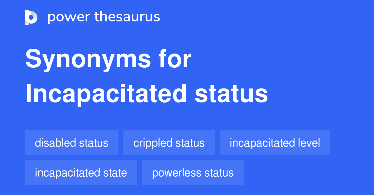 Incapacitated Status synonyms - 8 Words and Phrases for Incapacitated ...
