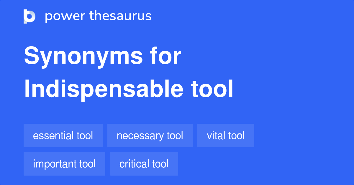 Indispensable Tool synonyms 128 Words and Phrases for Indispensable Tool