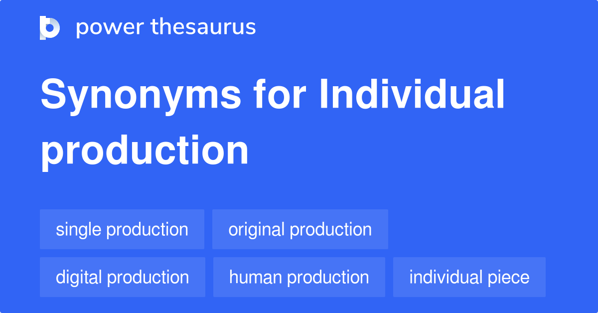 Individual Production synonyms 92 Words and Phrases for Individual