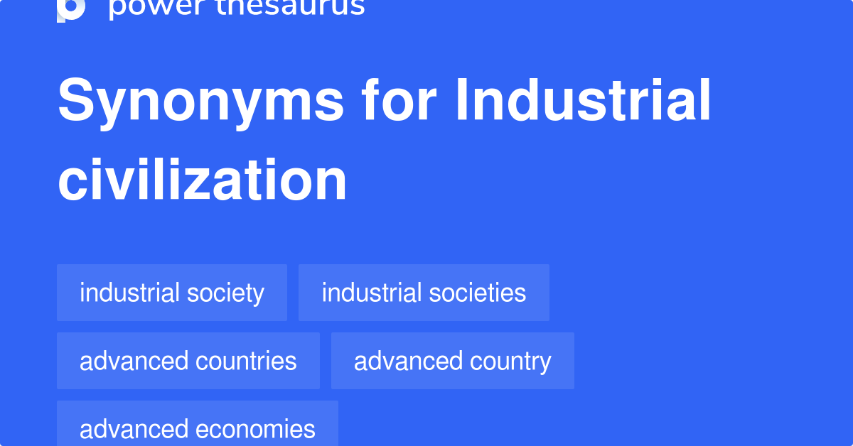 Industrial Civilization synonyms 99 Words and Phrases for Industrial