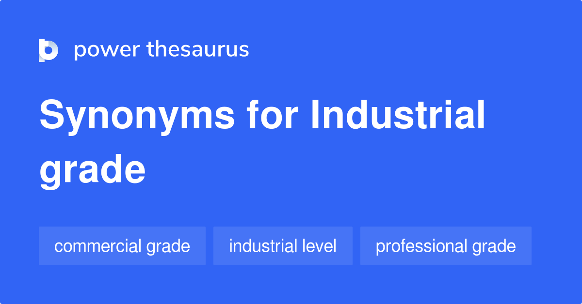 Industrial Grade synonyms 19 Words and Phrases for Industrial Grade