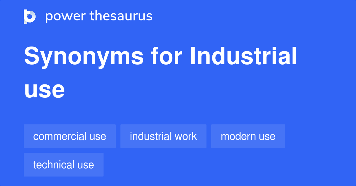 Industrial Use synonyms 44 Words and Phrases for Industrial Use