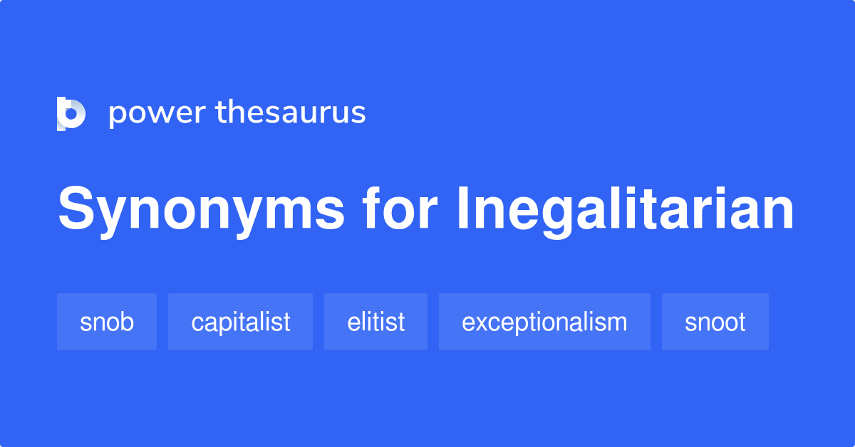 Inegalitarian synonyms 22 Words and Phrases for Inegalitarian
