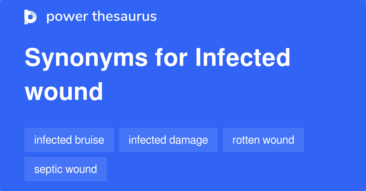 Infected Wound synonyms 91 Words and Phrases for Infected Wound