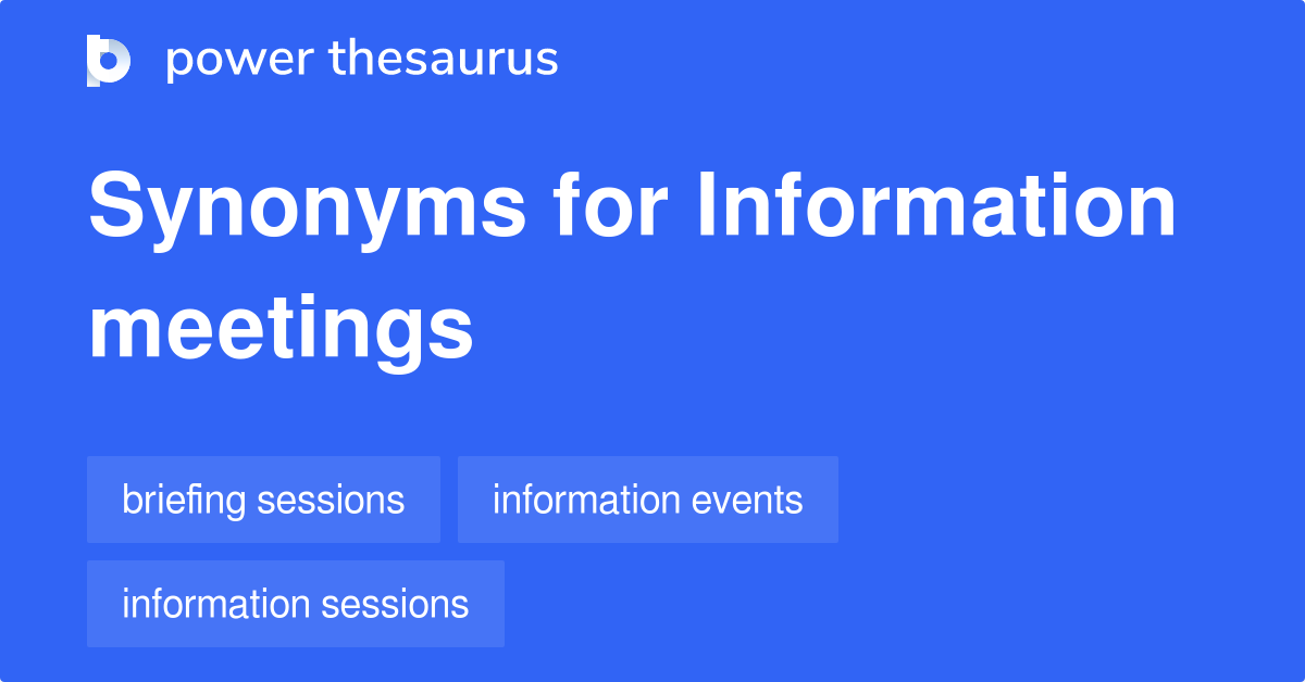 Information Meetings synonyms 18 Words and Phrases for Information