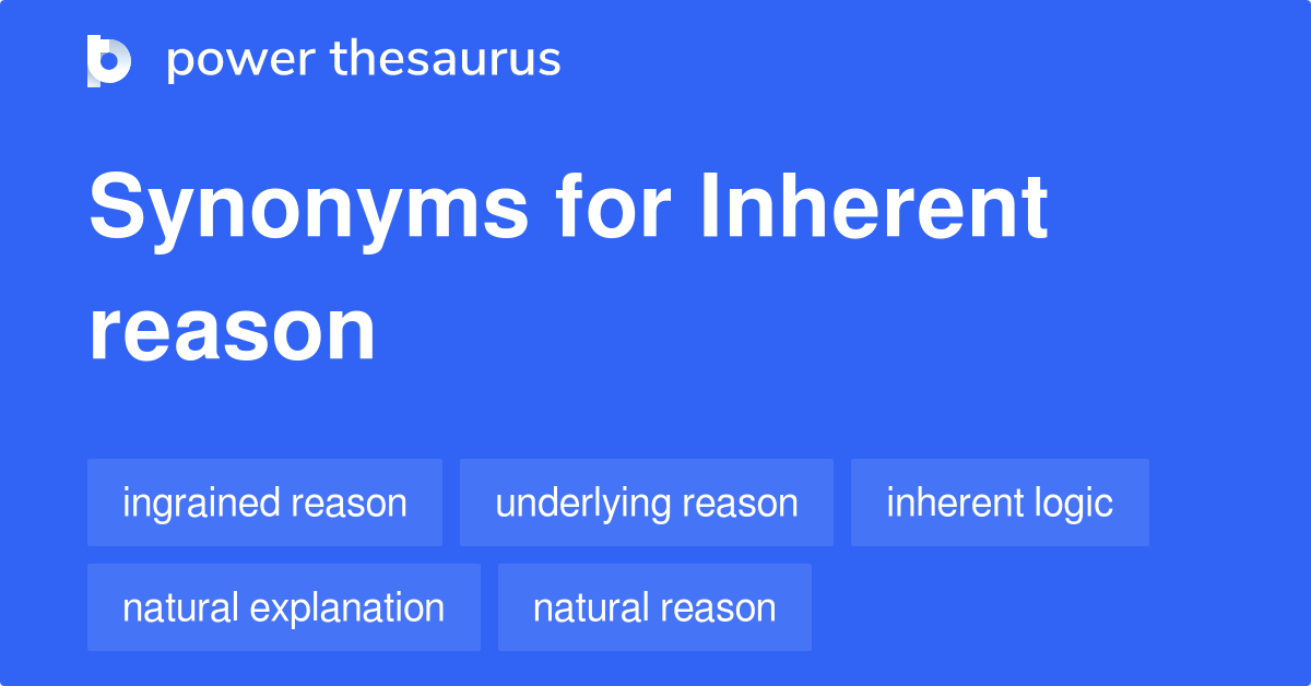 Inherent Reason synonyms 13 Words and Phrases for Inherent Reason