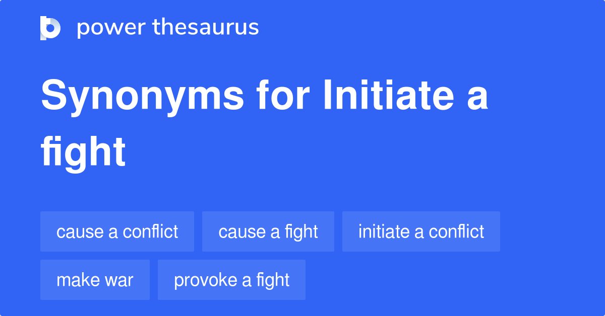 Initiate A Fight synonyms 98 Words and Phrases for Initiate A Fight
