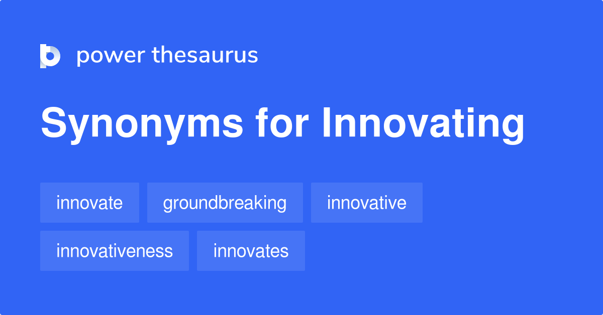 Innovating synonyms 635 Words and Phrases for Innovating
