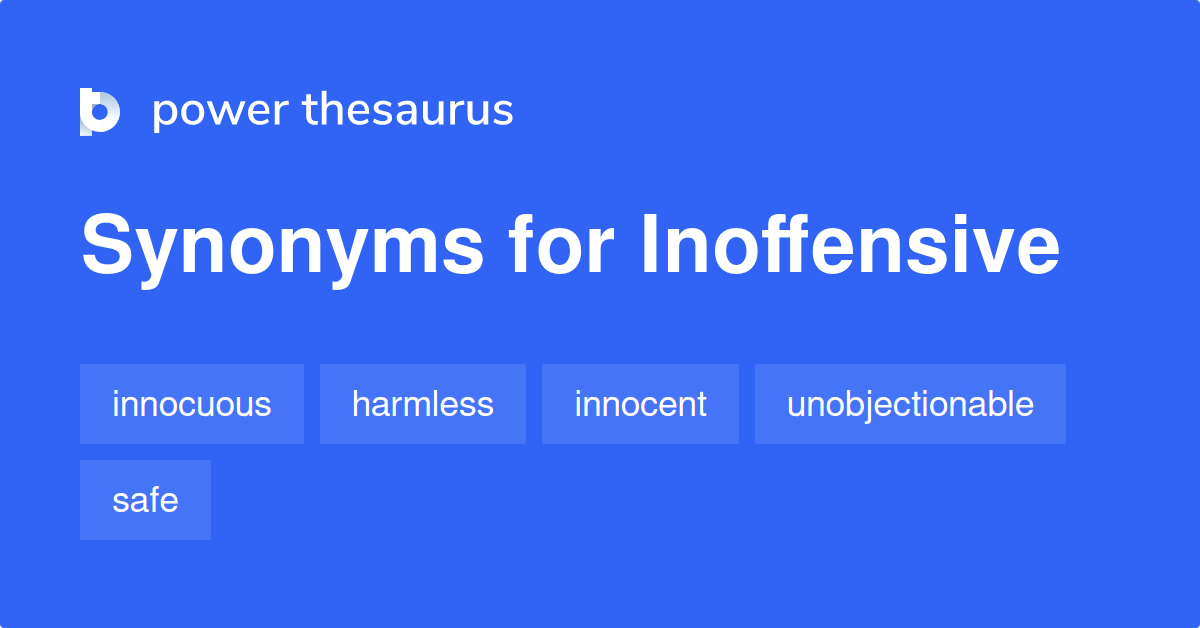 INOFFENSIVE Synonyms: 567 Similar Words Phrases