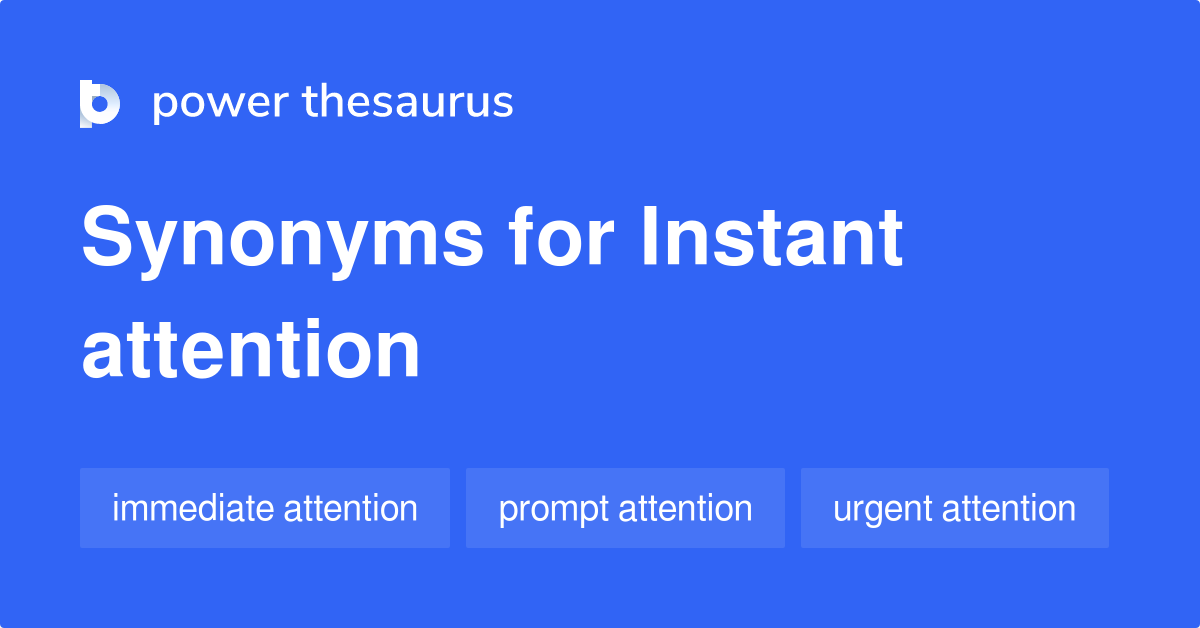 Instant Attention synonyms 8 Words and Phrases for Instant Attention