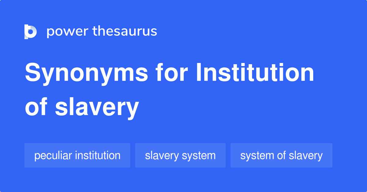 Institution Of Slavery synonyms 35 Words and Phrases for Institution