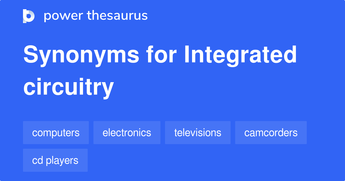 Integrated Circuitry synonyms 40 Words and Phrases for Integrated Circuitry