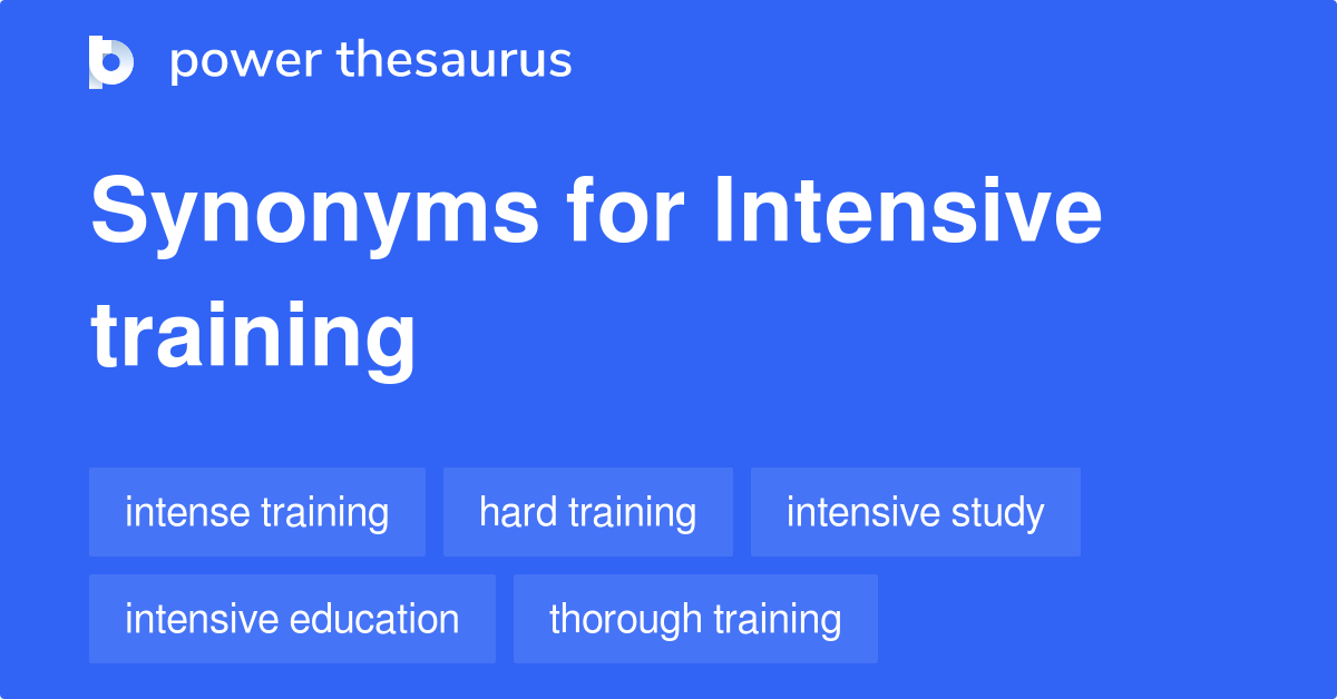 Intensive Training synonyms 266 Words and Phrases for Intensive Training