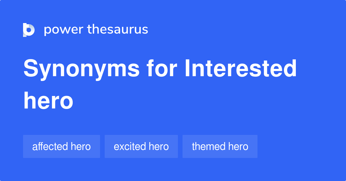 Interested Hero synonyms 10 Words and Phrases for Interested Hero