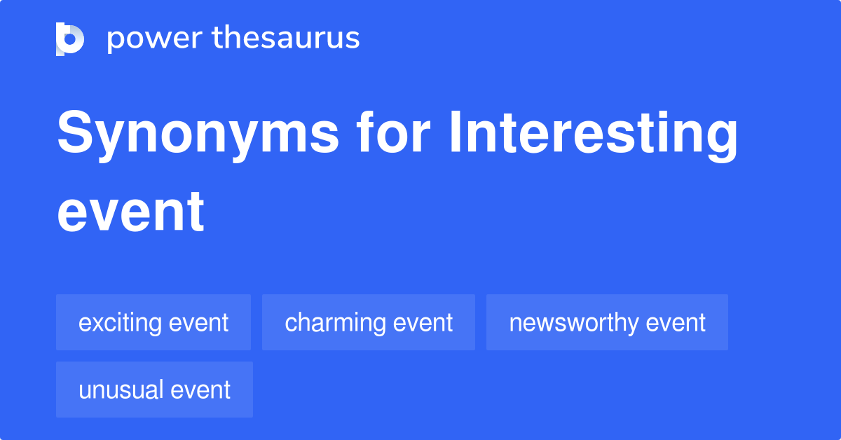 Interesting Event synonyms 28 Words and Phrases for Interesting Event