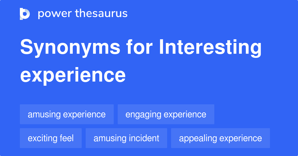 Interesting Experience synonyms 34 Words and Phrases for Interesting