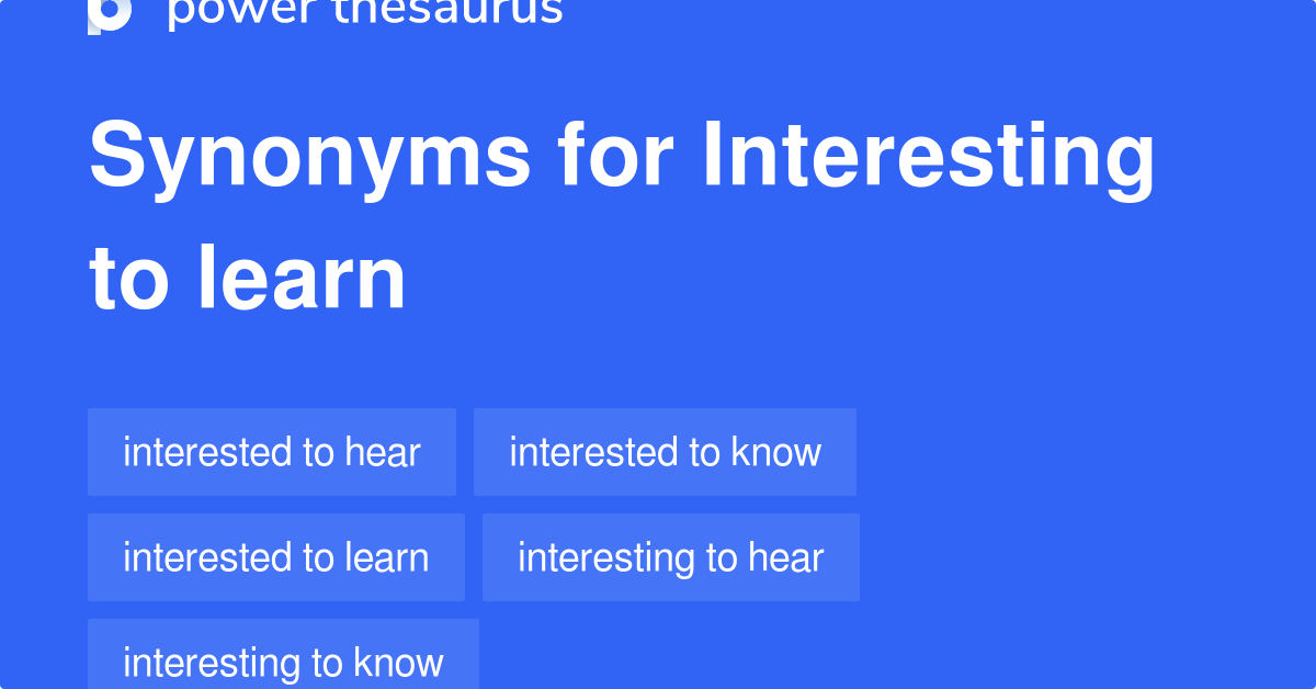 Interesting To Learn synonyms 45 Words and Phrases for Interesting To