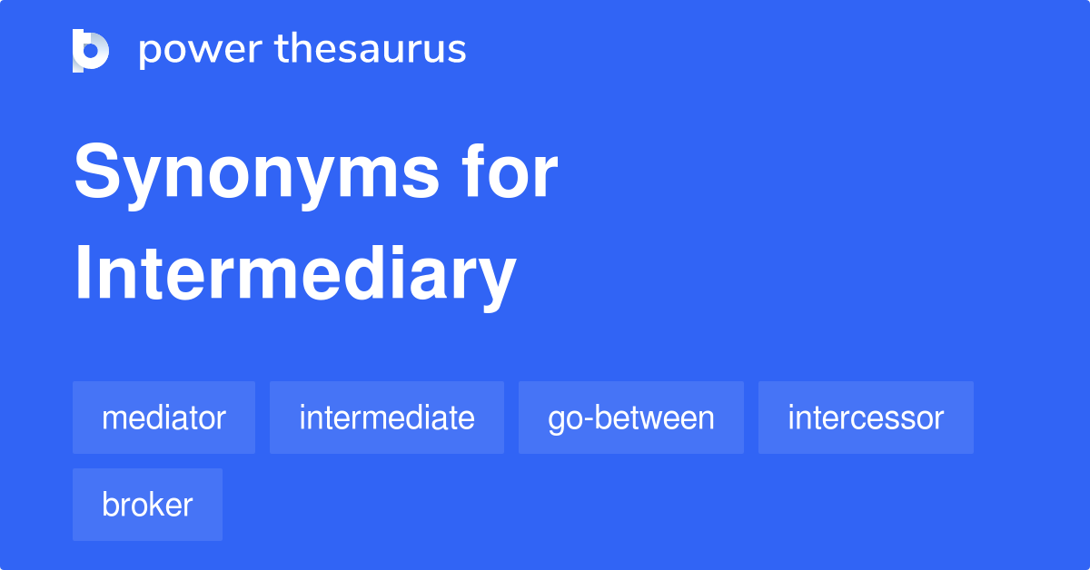 Intermediary synonyms 991 Words and Phrases for Intermediary