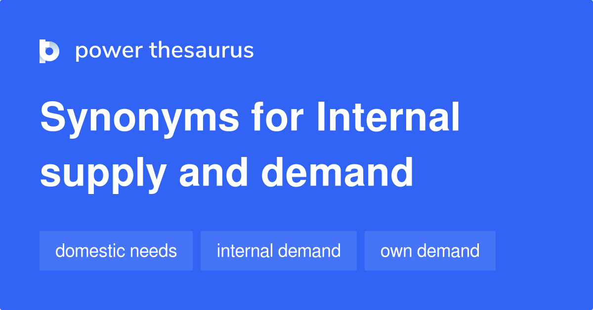 Internal Supply And Demand synonyms 37 Words and Phrases for Internal