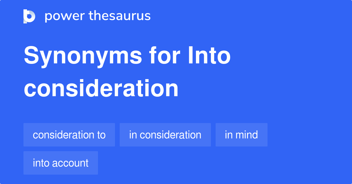 72 INTO CONSIDERATION Synonyms
