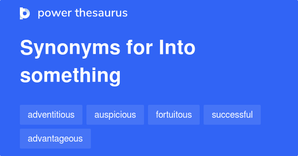 74 INTO SOMETHING Synonyms