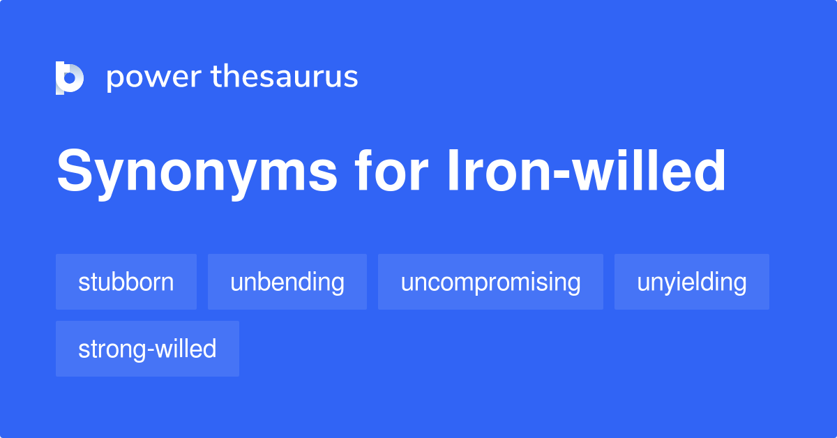 Ironwilled synonyms 223 Words and Phrases for Ironwilled