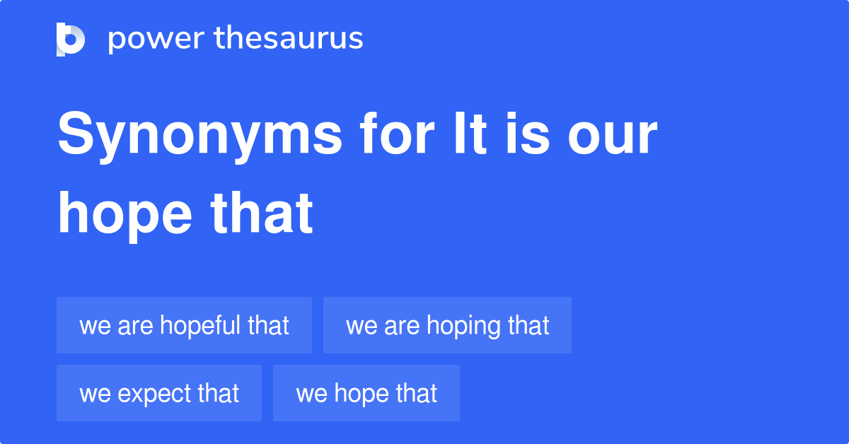 It Is Our Hope That synonyms 43 Words and Phrases for It Is Our Hope That