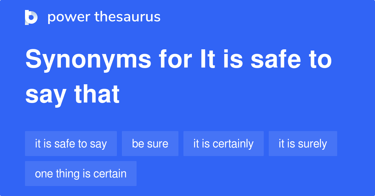 It Is Safe To Say That synonyms 50 Words and Phrases for It Is Safe