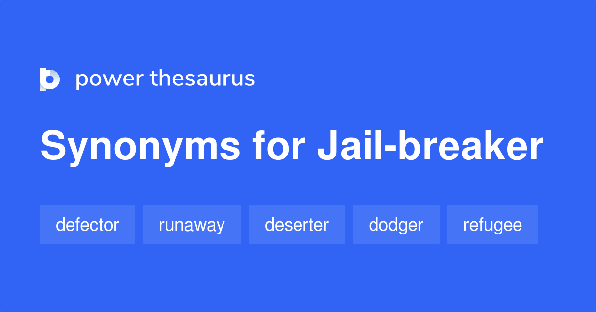 Jailbreaker synonyms 6 Words and Phrases for Jailbreaker