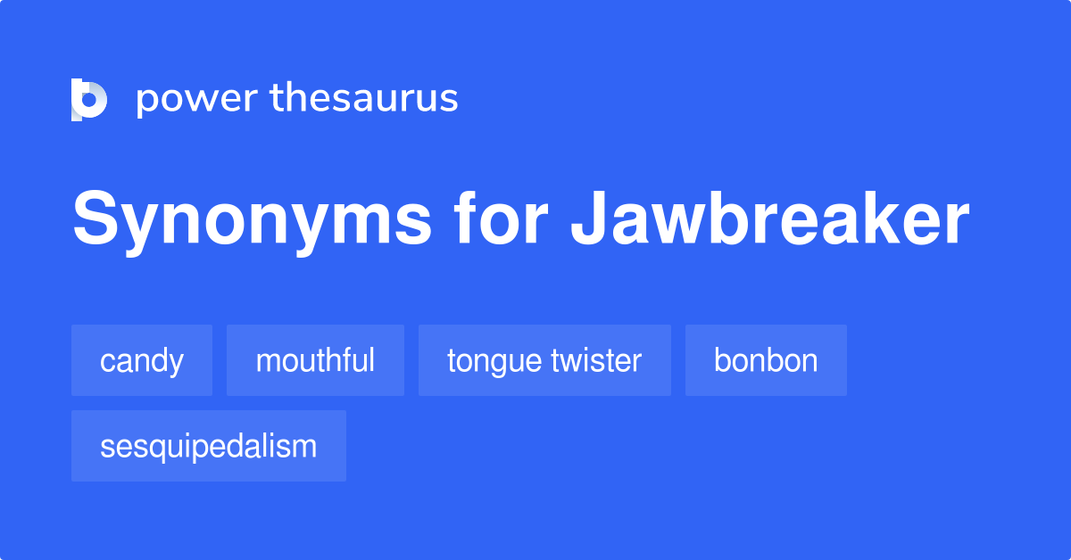Jawbreaker synonyms 196 Words and Phrases for Jawbreaker