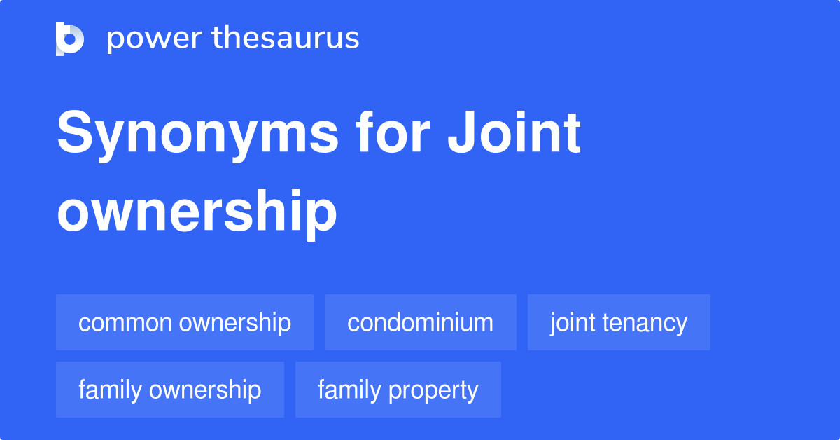 Joint Ownership synonyms 377 Words and Phrases for Joint Ownership