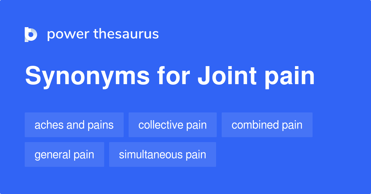 Joint Pain synonyms 227 Words and Phrases for Joint Pain