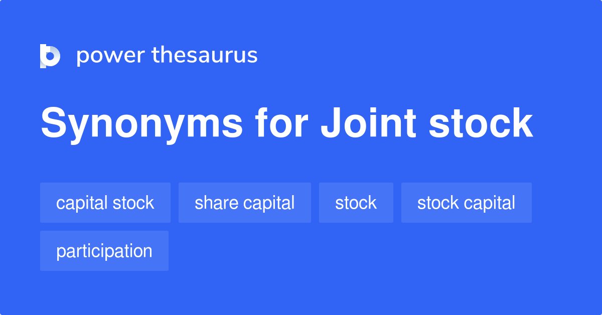 Joint Stock synonyms 40 Words and Phrases for Joint Stock