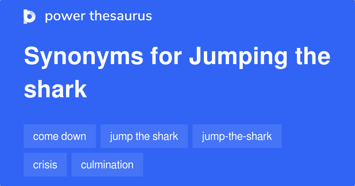Jumping The Shark synonyms 23 Words and Phrases for Jumping The Shark
