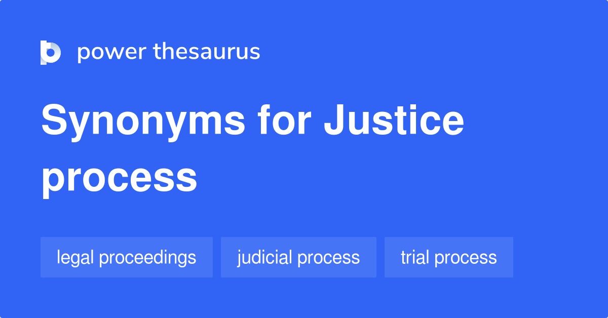Justice Process synonyms 23 Words and Phrases for Justice Process