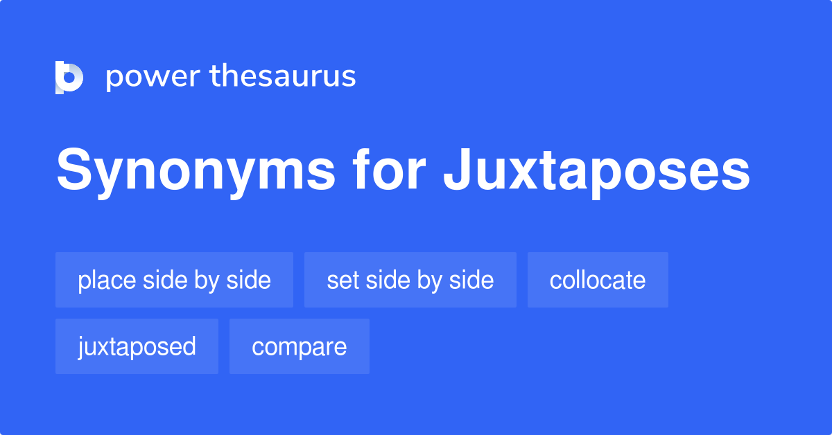 Juxtaposes synonyms 50 Words and Phrases for Juxtaposes