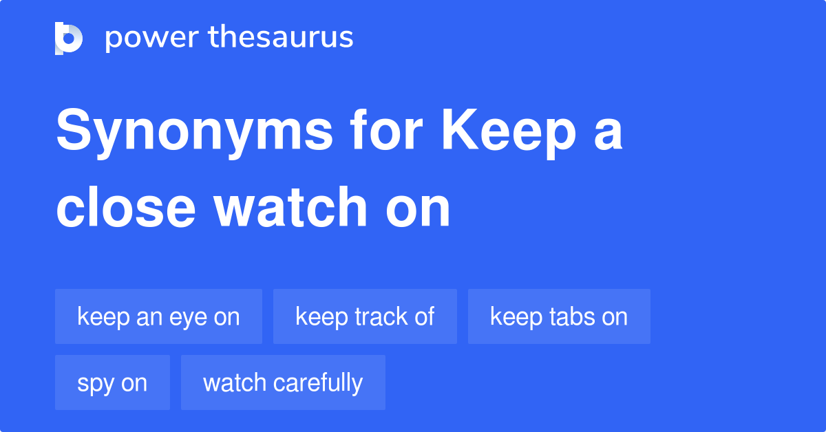 Keep A Close Watch On synonyms 213 Words and Phrases for Keep A Close