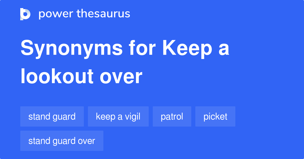 Keep A Lookout Over synonyms 51 Words and Phrases for Keep A Lookout Over