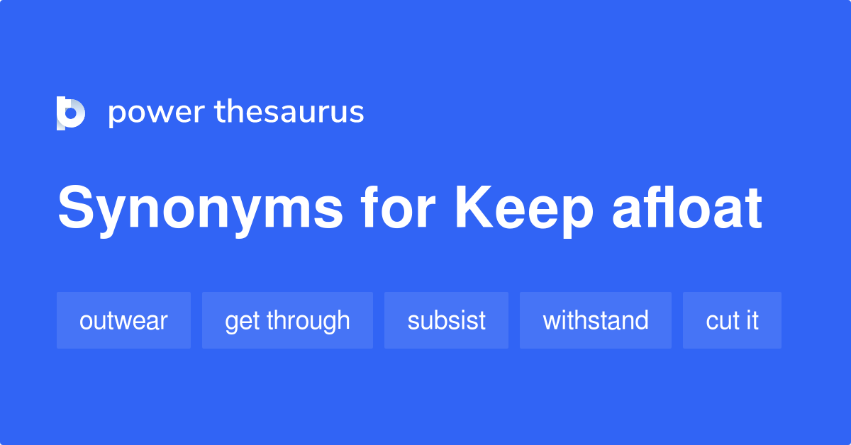 Keep Afloat synonyms 183 Words and Phrases for Keep Afloat