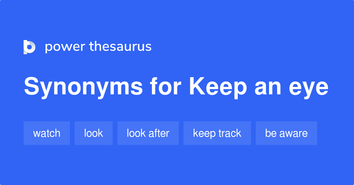 Keep An Eye synonyms 190 Words and Phrases for Keep An Eye