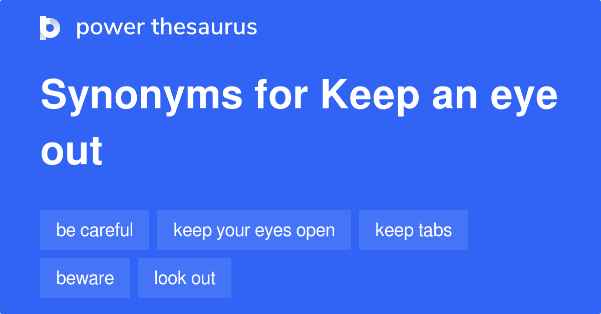 Keep An Eye Out synonyms 399 Words and Phrases for Keep An Eye Out