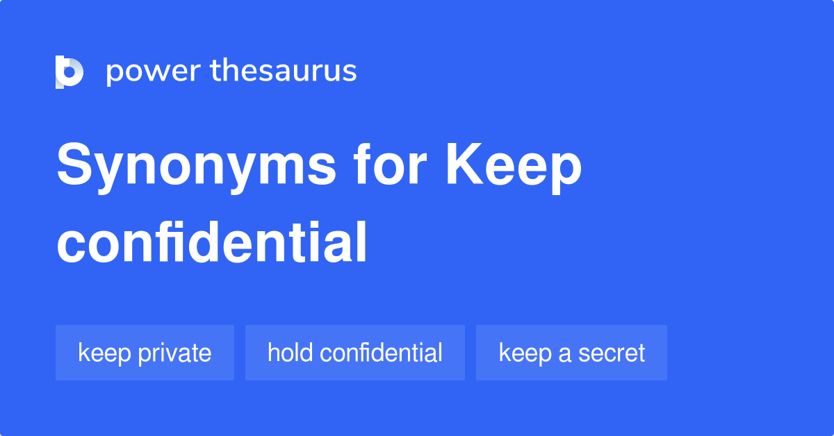 Keep Confidential synonyms 100 Words and Phrases for Keep Confidential