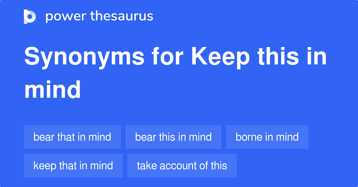 Keep This In Mind synonyms 50 Words and Phrases for Keep This In Mind
